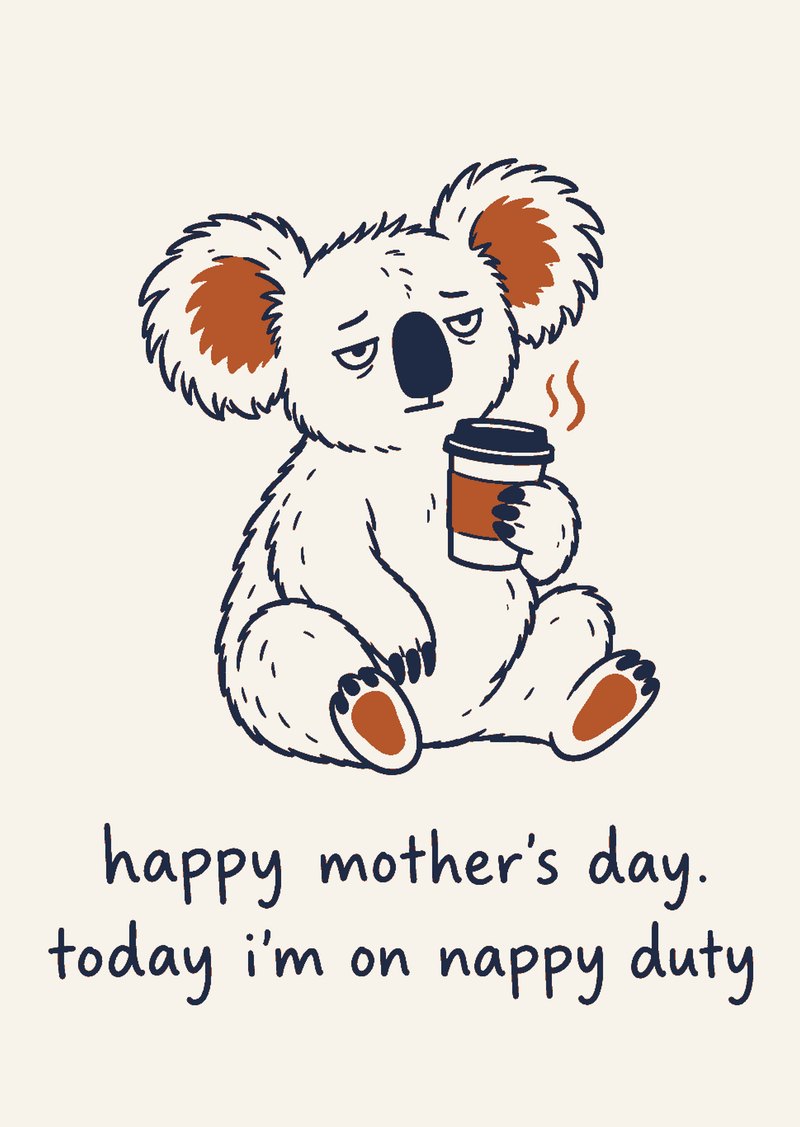 koala holding a coffee, 'happy mother's day. today i'm on nappy duty'