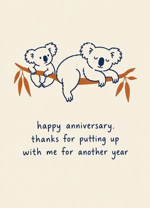 two koalas, one hogging the branch, 'happy anniversary. thanks for putting up with me for another year'
