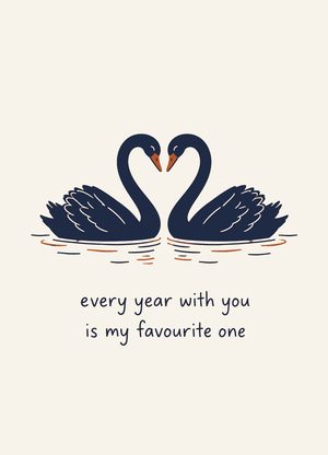 two black swans forming a heart, 'every year with you is my favourite one'
