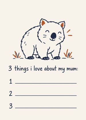 wombat above three numbered lines, '3 things i love about my mum:'