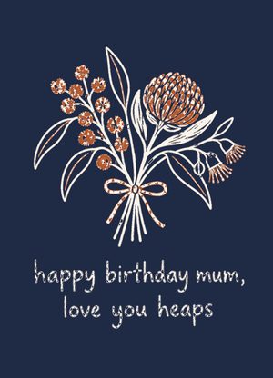 bunch of native flowers on navy, 'happy birthday mum, love you heaps'