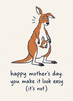 tired kangaroo with a joey, 'happy mother's day. you make it look easy (it's not)'